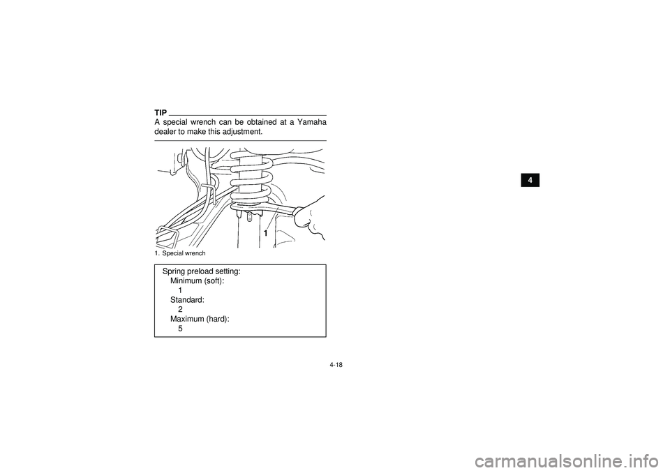YAMAHA GRIZZLY 350 2012 Service Manual 4-18
4
TIPA special wrench can be obtained at a Yamaha
dealer to make this adjustment.1. Special wrenchSpring preload setting:Minimum (soft):1
Standard: 2
Maximum (hard): 5
U1NS60E0.book Page 18 Mon YAMAHA GRIZZLY 350 2012 Service Manual 4-18
4
TIPA special wrench can be obtained at a Yamaha
dealer to make this adjustment.1. Special wrenchSpring preload setting:Minimum (soft):1
Standard: 2
Maximum (hard): 5
U1NS60E0.book Page 18 Mon