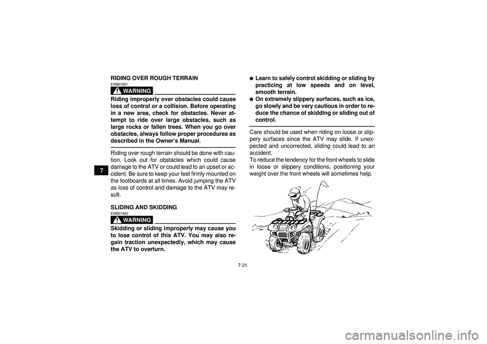 YAMAHA GRIZZLY 350 2012 Manual PDF 7-21
7RIDING OVER ROUGH TERRAIN
WARNING
EWB01651Riding improperly over obstacles could cause
loss of control or a collision. Before operating
in a new area, check for obstacles. Never at-
tempt to rid
