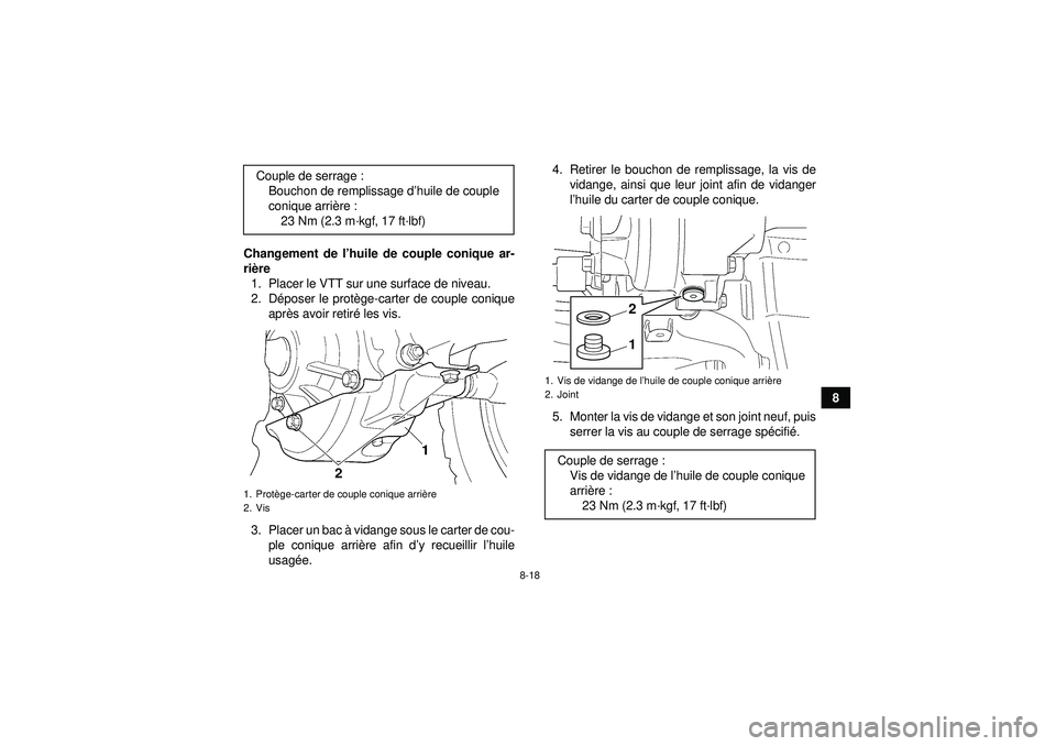 YAMAHA GRIZZLY 350 2012  Notices Demploi (in French) 8-18
8
Changement de l
’huile de couple conique ar-
ri ère
1. Placer le VTT sur une surface de niveau.
2. D époser le prot ège-carter de couple conique
apr ès avoir retir é les vis.
3. Placer u