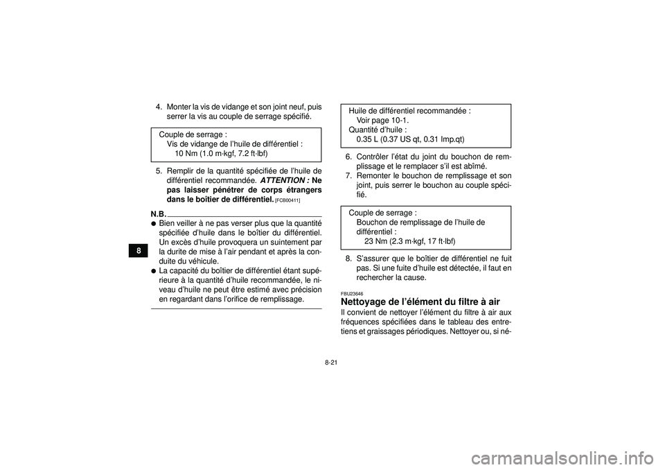YAMAHA GRIZZLY 350 2012  Notices Demploi (in French) 8-21
84. Monter la vis de vidange et son joint neuf, puis
serrer la vis au couple de serrage sp écifié .
5. Remplir de la quantit é sp écifi ée de l ’huile de
diff érentiel recommand ée.  ATT