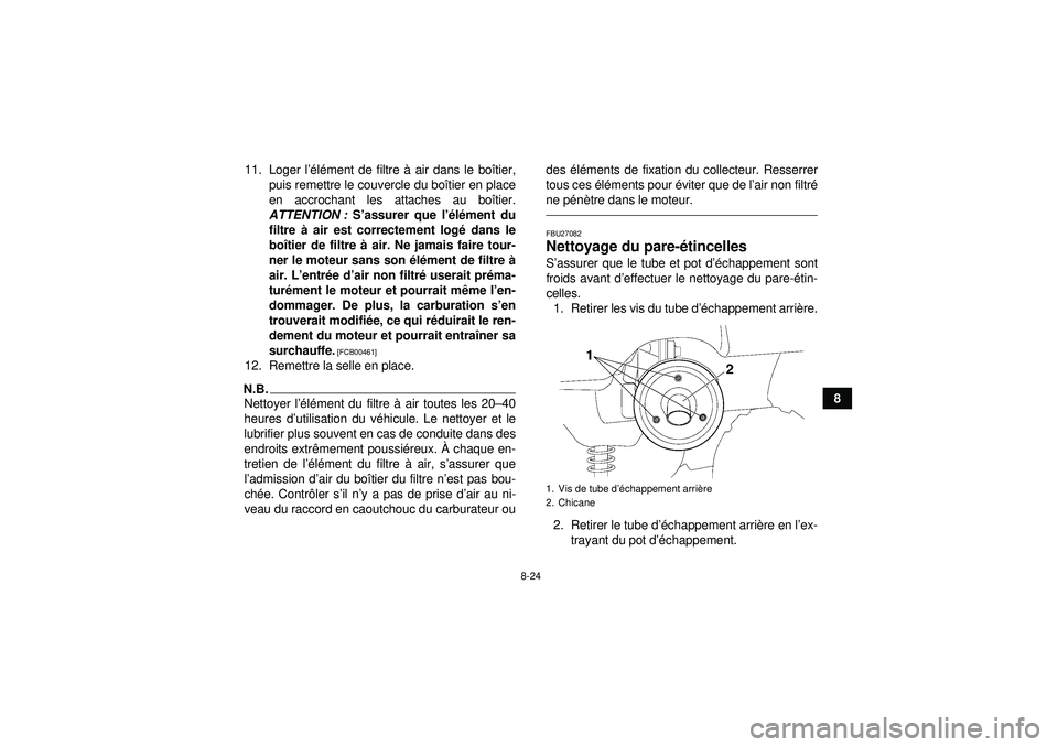 YAMAHA GRIZZLY 350 2012  Notices Demploi (in French) 8-24
8
11. Loger l
’élé ment de filtre à  air dans le boîtier,
puis remettre le couvercle du bo îtier en place
en accrochant les attaches au bo îtier.
ATTENTION :  S’assurer que l ’élé m
