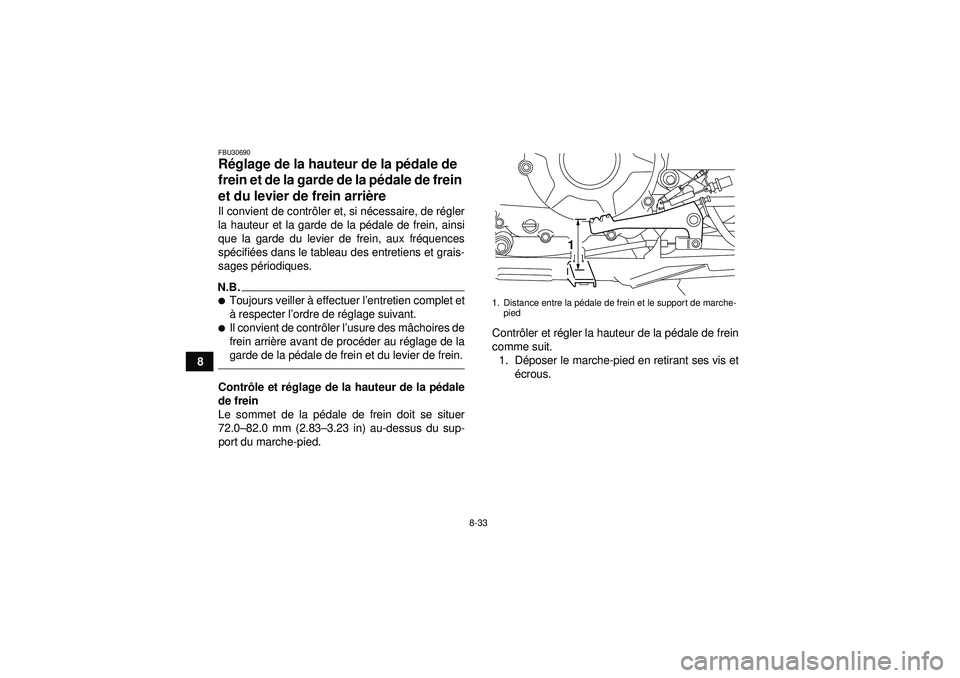 YAMAHA GRIZZLY 350 2012  Notices Demploi (in French) 8-33
8
FBU30690Réglage de la hauteur de la p édale de 
frein et de la garde de la p édale de frein 
et du levier de frein arri ère Il convient de contr ôler et, si n écessaire, de r égler
la ha