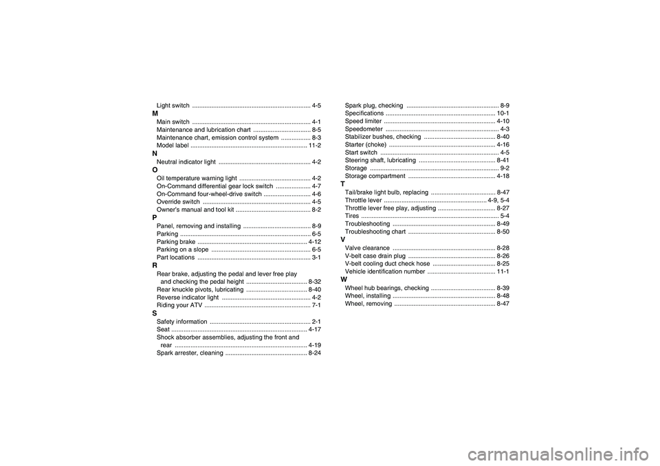 YAMAHA GRIZZLY 350 2011  Owners Manual Light switch  .................................................................... 4-5MMain switch  .................................................................... 4-1
Maintenance and lubrication