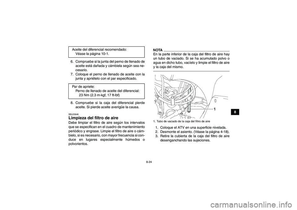 YAMAHA GRIZZLY 350 2011 Manuale de Empleo (in Spanish) 8-24
8 6. Compruebe si la junta del perno de llenado de
aceite está dañada y cámbiela según sea ne-
cesario.
7. Coloque el perno de llenado de aceite con la
junta y apriételo con el par especific YAMAHA GRIZZLY 350 2011 Manuale de Empleo (in Spanish) 8-24
8 6. Compruebe si la junta del perno de llenado de
aceite está dañada y cámbiela según sea ne-
cesario.
7. Coloque el perno de llenado de aceite con la
junta y apriételo con el par especific