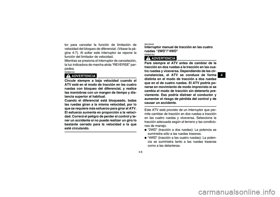 YAMAHA GRIZZLY 350 2011 Manuale de Empleo (in Spanish) 4-6
4 tor para cancelar la función de limitación de
velocidad del bloqueo de diferencial. (Véase la pá-
gina 4-7). Al soltar este interruptor se repone la
función del limitador de velocidad.
Mien YAMAHA GRIZZLY 350 2011 Manuale de Empleo (in Spanish) 4-6
4 tor para cancelar la función de limitación de
velocidad del bloqueo de diferencial. (Véase la pá-
gina 4-7). Al soltar este interruptor se repone la
función del limitador de velocidad.
Mien