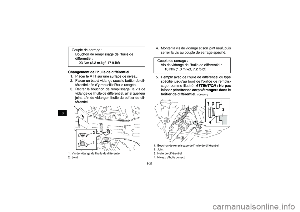 YAMAHA GRIZZLY 350 2011  Notices Demploi (in French) 8-22
8Changement de l’huile de différentiel
1. Placer le VTT sur une surface de niveau.
2. Placer un bac à vidange sous le boîtier de dif-
férentiel afin d’y recueillir l’huile usagée.
3. R