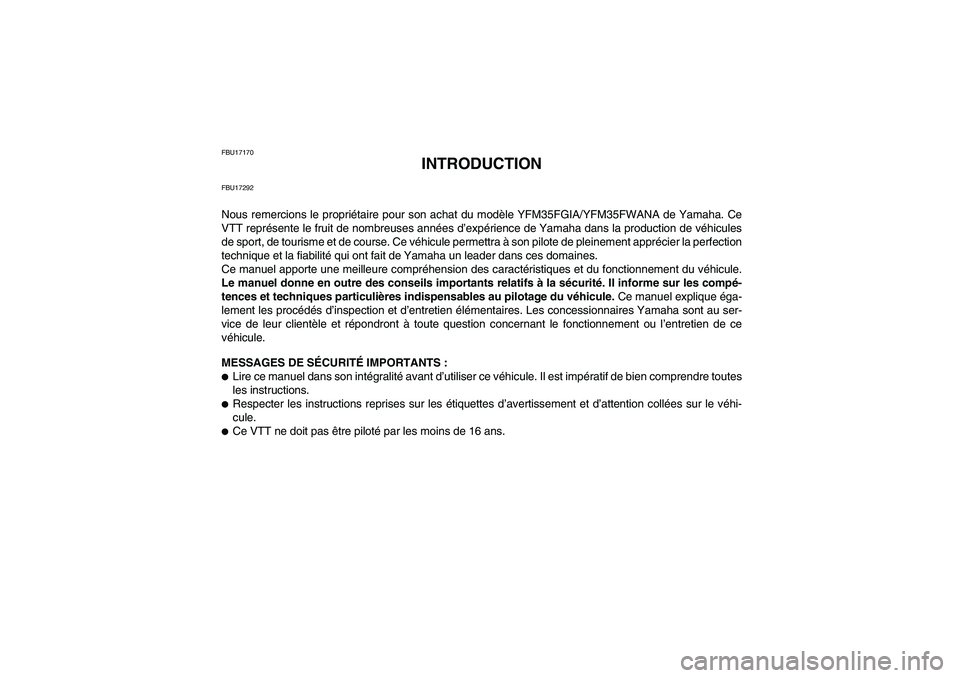 YAMAHA GRIZZLY 350 2011  Notices Demploi (in French) FBU17170
INTRODUCTION
FBU17292Nous remercions le propriétaire pour son achat du modèle YFM35FGIA/YFM35FWANA de Yamaha. Ce
VTT représente le fruit de nombreuses années d’expérience de Yamaha dan