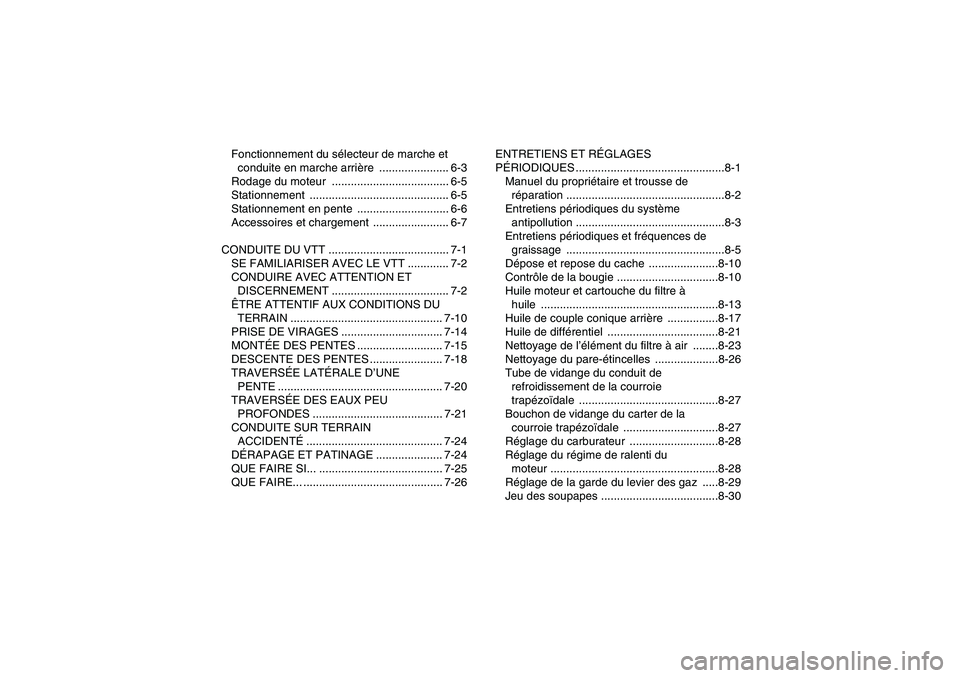 YAMAHA GRIZZLY 350 2011  Notices Demploi (in French) Fonctionnement du sélecteur de marche et 
conduite en marche arrière ...................... 6-3
Rodage du moteur  ..................................... 6-5
Stationnement ............................