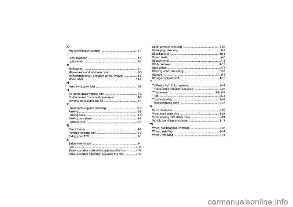 YAMAHA GRIZZLY 350 2010  Owners Manual KKey identification number  ............................................. 11-1LLabel locations  ............................................................... 1-1
Light switch  ......................