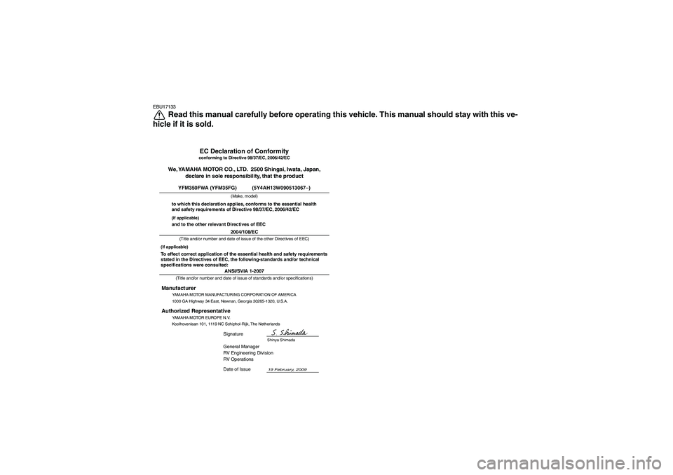 YAMAHA GRIZZLY 350 2010 Owners Manual EBU17133
Read this manual carefully before operating this vehicle. This manual should stay with this ve-
hicle if it is sold.
ANSI/SVIA 1-2007General Manager
RV Engineering Division
RV Operations
19 F YAMAHA GRIZZLY 350 2010 Owners Manual EBU17133
Read this manual carefully before operating this vehicle. This manual should stay with this ve-
hicle if it is sold.
ANSI/SVIA 1-2007General Manager
RV Engineering Division
RV Operations
19 F