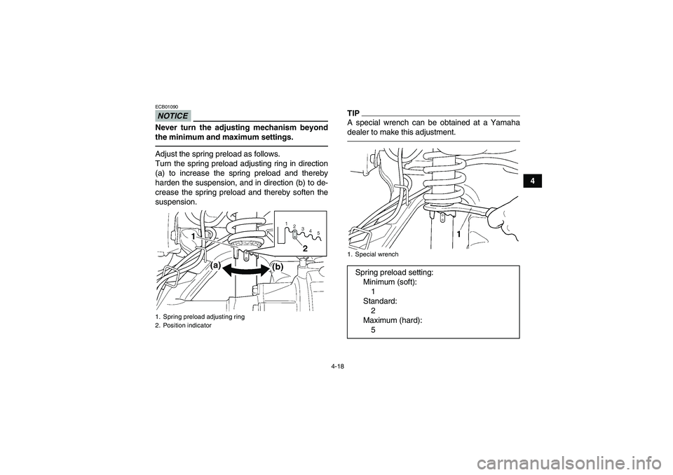 YAMAHA GRIZZLY 350 2010 Service Manual 4-18
4
NOTICEECB01090Never turn the adjusting mechanism beyond
the minimum and maximum settings.Adjust the spring preload as follows.
Turn the spring preload adjusting ring in direction
(a) to increas