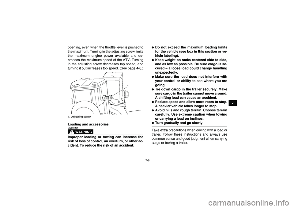YAMAHA GRIZZLY 350 2010 Owners Manual 7-6
7 opening, even when the throttle lever is pushed to
the maximum. Turning in the adjusting screw limits
the maximum engine power available and de-
creases the maximum speed of the ATV. Turning
in  YAMAHA GRIZZLY 350 2010 Owners Manual 7-6
7 opening, even when the throttle lever is pushed to
the maximum. Turning in the adjusting screw limits
the maximum engine power available and de-
creases the maximum speed of the ATV. Turning
in