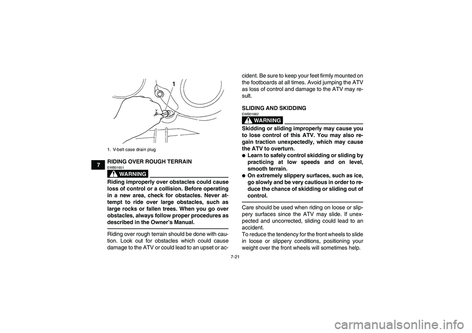 YAMAHA GRIZZLY 350 2010 Manual PDF 7-21
7RIDING OVER ROUGH TERRAIN
WARNING
EWB01651Riding improperly over obstacles could cause
loss of control or a collision. Before operating
in a new area, check for obstacles. Never at-
tempt to rid