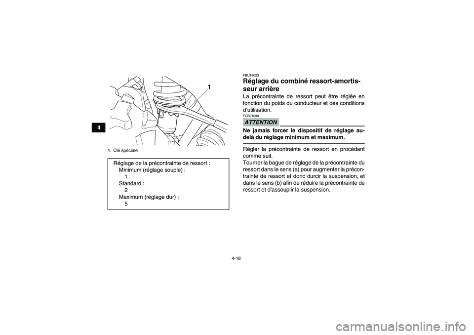 YAMAHA GRIZZLY 350 2010  Notices Demploi (in French) 4-18
4
FBU19023Réglage du combiné ressort-amortis-
seur arrière La précontrainte de ressort peut être réglée en
fonction du poids du conducteur et des conditions
d’utilisation.ATTENTIONFCB010