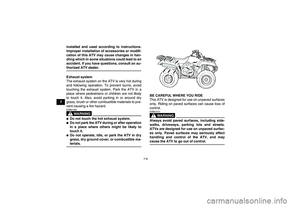YAMAHA GRIZZLY 350 2009 Repair Manual 7-9
7installed and used according to instructions.
Improper installation of accessories or modifi-
cation of this ATV may cause changes in han-
dling which in some situations could lead to an
accident YAMAHA GRIZZLY 350 2009 Repair Manual 7-9
7installed and used according to instructions.
Improper installation of accessories or modifi-
cation of this ATV may cause changes in han-
dling which in some situations could lead to an
accident