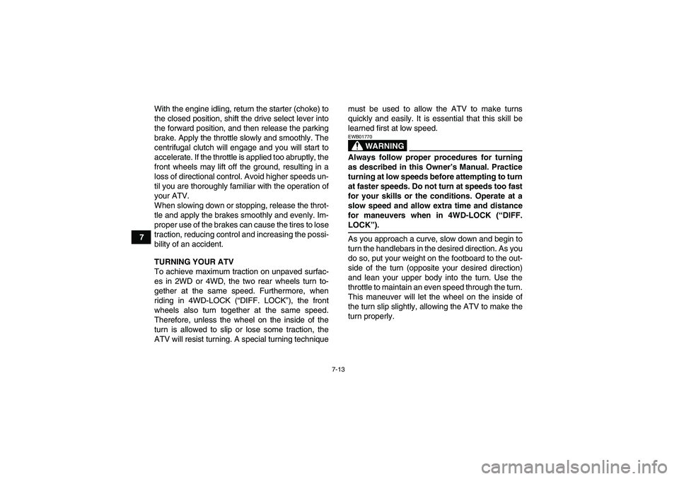 YAMAHA GRIZZLY 350 2009 Repair Manual 7-13
7With the engine idling, return the starter (choke) to
the closed position, shift the drive select lever into
the forward position, and then release the parking
brake. Apply the throttle slowly a YAMAHA GRIZZLY 350 2009 Repair Manual 7-13
7With the engine idling, return the starter (choke) to
the closed position, shift the drive select lever into
the forward position, and then release the parking
brake. Apply the throttle slowly a