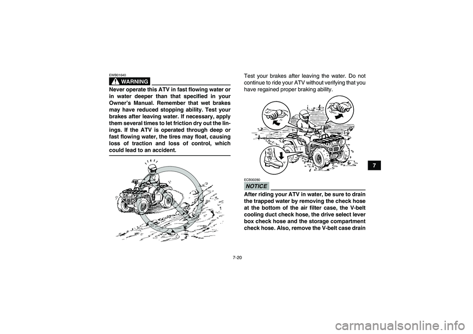 YAMAHA GRIZZLY 350 2009 Manual PDF 7-20
7
WARNING
EWB01640Never operate this ATV in fast flowing water or
in water deeper than that specified in your
Owner’s Manual. Remember that wet brakes
may have reduced stopping ability. Test yo YAMAHA GRIZZLY 350 2009 Manual PDF 7-20
7
WARNING
EWB01640Never operate this ATV in fast flowing water or
in water deeper than that specified in your
Owner’s Manual. Remember that wet brakes
may have reduced stopping ability. Test yo