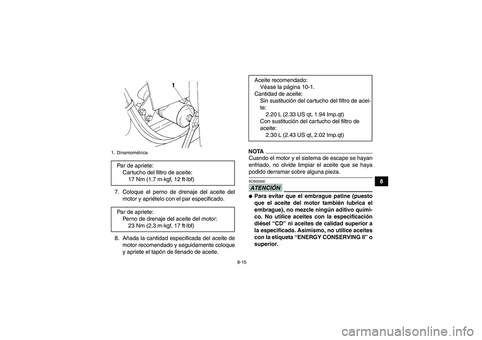 YAMAHA GRIZZLY 350 2009  Manuale de Empleo (in Spanish) 8-15
8
7. Coloque el perno de drenaje del aceite del
motor y apriételo con el par especificado.
8. Añada la cantidad especificada del aceite de
motor recomendado y seguidamente coloque
y apriete el 