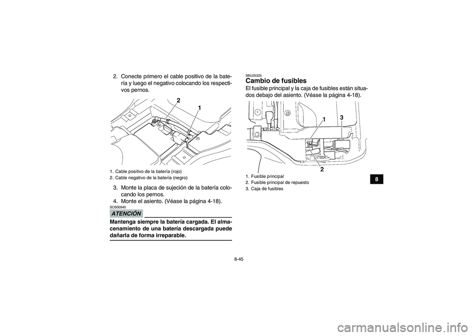 YAMAHA GRIZZLY 350 2009 Manuale de Empleo (in Spanish) 8-45
8 2. Conecte primero el cable positivo de la bate-
ría y luego el negativo colocando los respecti-
vos pernos.
3. Monte la placa de sujeción de la batería colo-
cando los pernos.
4. Monte el a YAMAHA GRIZZLY 350 2009 Manuale de Empleo (in Spanish) 8-45
8 2. Conecte primero el cable positivo de la bate-
ría y luego el negativo colocando los respecti-
vos pernos.
3. Monte la placa de sujeción de la batería colo-
cando los pernos.
4. Monte el a