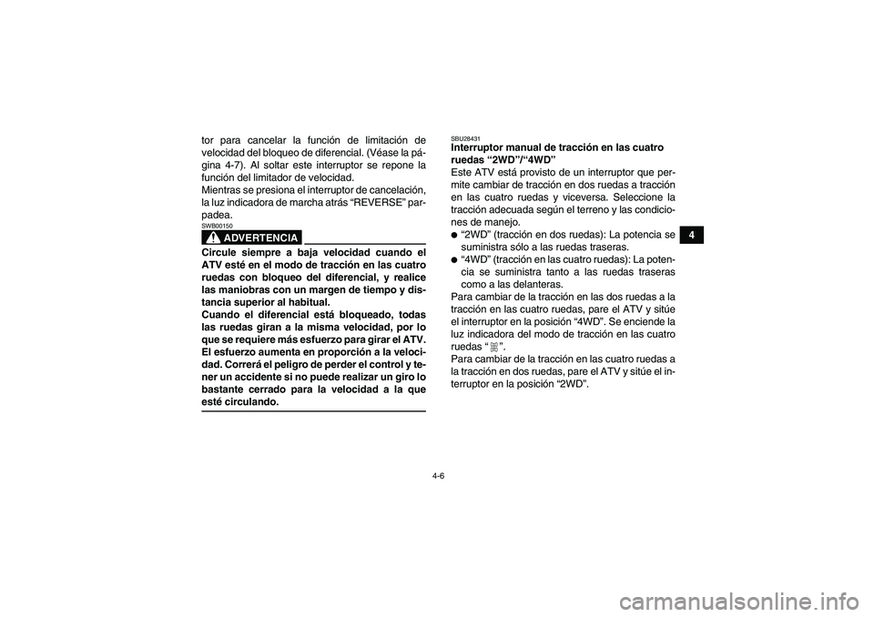 YAMAHA GRIZZLY 350 2009 Manuale de Empleo (in Spanish) 4-6
4 tor para cancelar la función de limitación de
velocidad del bloqueo de diferencial. (Véase la pá-
gina 4-7). Al soltar este interruptor se repone la
función del limitador de velocidad.
Mien YAMAHA GRIZZLY 350 2009 Manuale de Empleo (in Spanish) 4-6
4 tor para cancelar la función de limitación de
velocidad del bloqueo de diferencial. (Véase la pá-
gina 4-7). Al soltar este interruptor se repone la
función del limitador de velocidad.
Mien