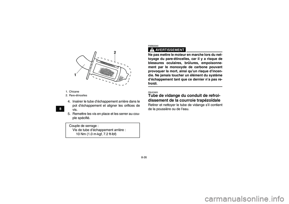 YAMAHA GRIZZLY 350 2009  Notices Demploi (in French) 8-26
84. Insérer le tube d’échappement arrière dans le
pot d’échappement et aligner les orifices de
vis.
5. Remettre les vis en place et les serrer au cou-
ple spécifié.
AVERTISSEMENT
FWB023