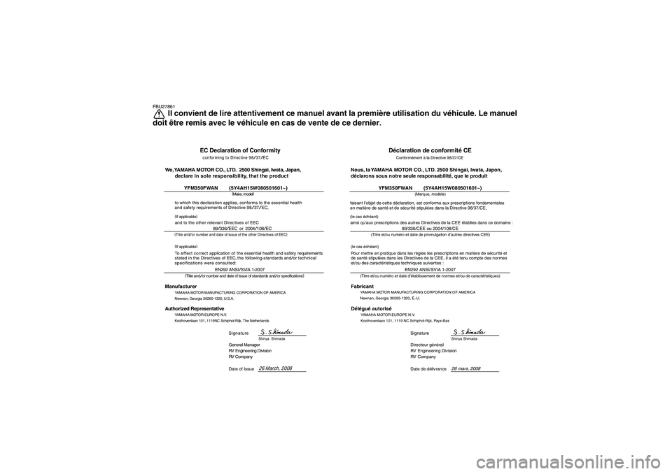 YAMAHA GRIZZLY 350 2009  Notices Demploi (in French) FBU27861
Il convient de lire attentivement ce manuel avant la première utilisation du véhicule. Le manuel
doit être remis avec le véhicule en cas de vente de ce dernier.
EC Declaration of Conformi