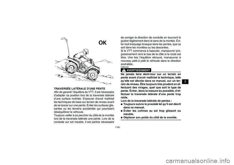 YAMAHA GRIZZLY 350 2009 Notices Demploi (in French) 7-20
7
TRAVERSÉE LATÉRALE D’UNE PENTE
Afin de garantir l’équilibre du VTT, il est nécessaire
d’adapter sa position lors de la traversée latérale
d’une surface inclinée. S’assurer d’ YAMAHA GRIZZLY 350 2009 Notices Demploi (in French) 7-20
7
TRAVERSÉE LATÉRALE D’UNE PENTE
Afin de garantir l’équilibre du VTT, il est nécessaire
d’adapter sa position lors de la traversée latérale
d’une surface inclinée. S’assurer d’