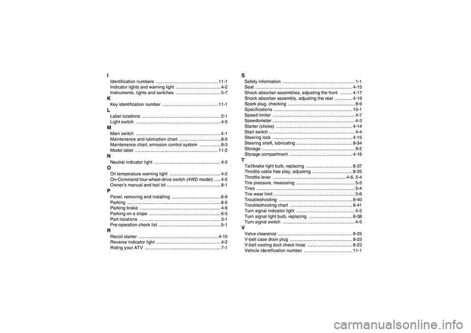 YAMAHA GRIZZLY 350 2008  Owners Manual IIdentification numbers  .................................................. 11-1
Indicator lights and warning light  .................................... 4-2
Instruments, lights and switches  ........