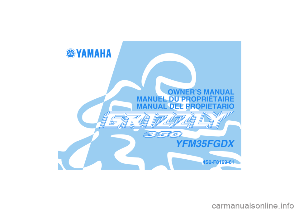 YAMAHA GRIZZLY 350 2008 Manuale de Empleo (in Spanish) YFM35FGDX
OWNER’S MANUAL
MANUEL DU PROPRIÉTAIRE
MANUAL DEL PROPIETARIO
4S2-F8199-61
DIC183 YAMAHA GRIZZLY 350 2008 Manuale de Empleo (in Spanish) YFM35FGDX
OWNER’S MANUAL
MANUEL DU PROPRIÉTAIRE
MANUAL DEL PROPIETARIO
4S2-F8199-61
DIC183