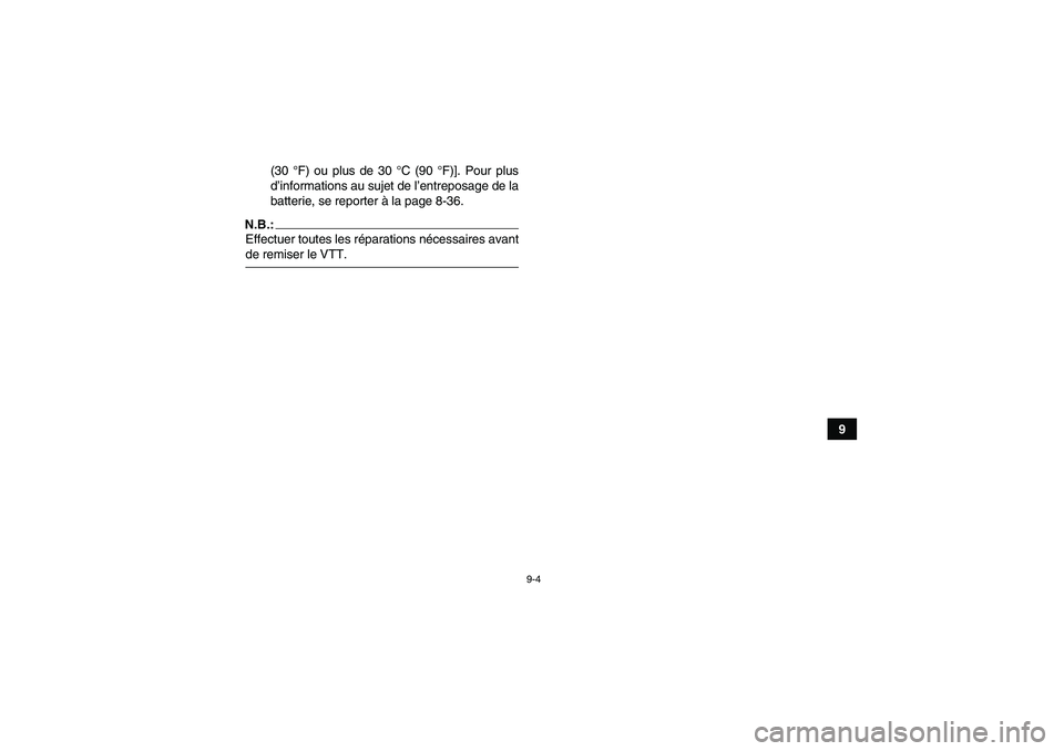 YAMAHA GRIZZLY 350 2008  Notices Demploi (in French) 9-4
9 (30 °F) ou plus de 30 °C (90 °F)]. Pour plus
d’informations au sujet de l’entreposage de la
batterie, se reporter à la page 8-36.
N.B.:Effectuer toutes les réparations nécessaires avan