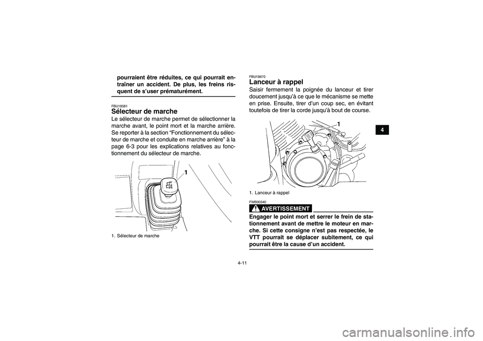 YAMAHA GRIZZLY 350 2008 Notices Demploi (in French) 4-11
4 pourraient être réduites, ce qui pourrait en-
traîner un accident. De plus, les freins ris-
quent de s’user prématurément.FBU18581Sélecteur de marche Le sélecteur de marche permet de s YAMAHA GRIZZLY 350 2008 Notices Demploi (in French) 4-11
4 pourraient être réduites, ce qui pourrait en-
traîner un accident. De plus, les freins ris-
quent de s’user prématurément.FBU18581Sélecteur de marche Le sélecteur de marche permet de s