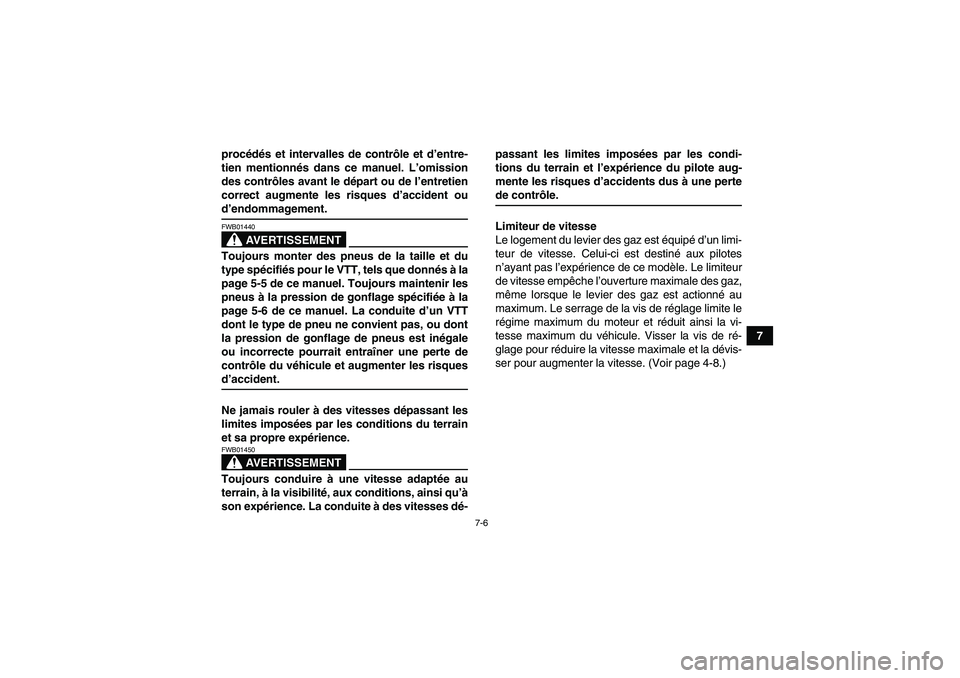 YAMAHA GRIZZLY 350 2008  Notices Demploi (in French) 7-6
7 procédés et intervalles de contrôle et d’entre-
tien mentionnés dans ce manuel. L’omission
des contrôles avant le départ ou de l’entretien
correct augmente les risques d’accident o