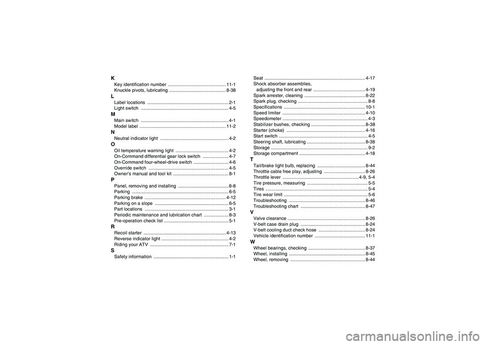 YAMAHA GRIZZLY 350 2007  Owners Manual KKey identification number  ............................................. 11-1
Knuckle pivots, lubricating ............................................ 8-38LLabel locations  ..........................
