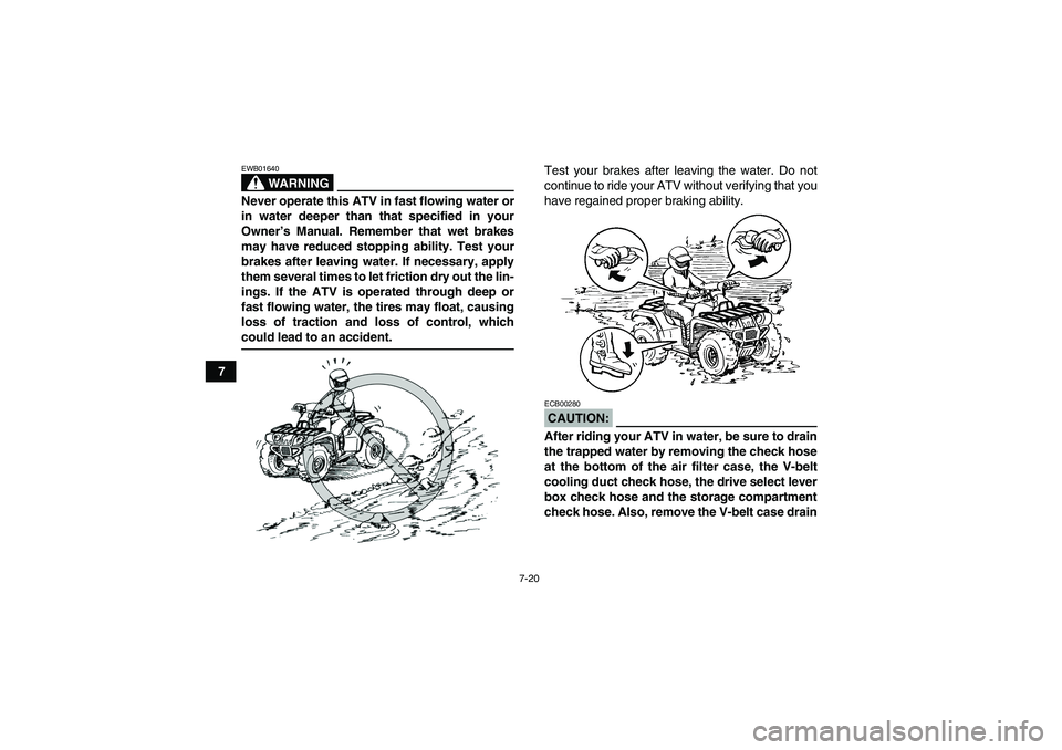 YAMAHA GRIZZLY 350 2007 Manual PDF 7-20
7
WARNING
EWB01640Never operate this ATV in fast flowing water or
in water deeper than that specified in your
Owner’s Manual. Remember that wet brakes
may have reduced stopping ability. Test yo YAMAHA GRIZZLY 350 2007 Manual PDF 7-20
7
WARNING
EWB01640Never operate this ATV in fast flowing water or
in water deeper than that specified in your
Owner’s Manual. Remember that wet brakes
may have reduced stopping ability. Test yo