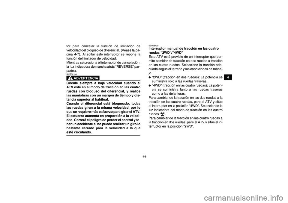 YAMAHA GRIZZLY 350 2007 Manuale de Empleo (in Spanish) 4-6
4 tor para cancelar la función de limitación de
velocidad del bloqueo de diferencial. (Véase la pá-
gina 4-7). Al soltar este interruptor se repone la
función del limitador de velocidad.
Mien YAMAHA GRIZZLY 350 2007 Manuale de Empleo (in Spanish) 4-6
4 tor para cancelar la función de limitación de
velocidad del bloqueo de diferencial. (Véase la pá-
gina 4-7). Al soltar este interruptor se repone la
función del limitador de velocidad.
Mien