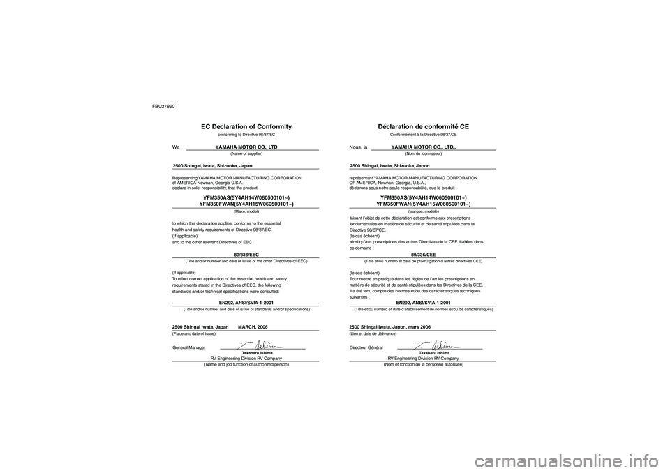 YAMAHA GRIZZLY 350 2007  Notices Demploi (in French) FBU27860
Representing YAMAHA MOTOR MANUFACTURING CORPORATION
of AMERICA Newnan, Georgia U.S.A.
declare in sole  responsibility, that the product
EC Declaration of Conformity
conforming to Directive 98