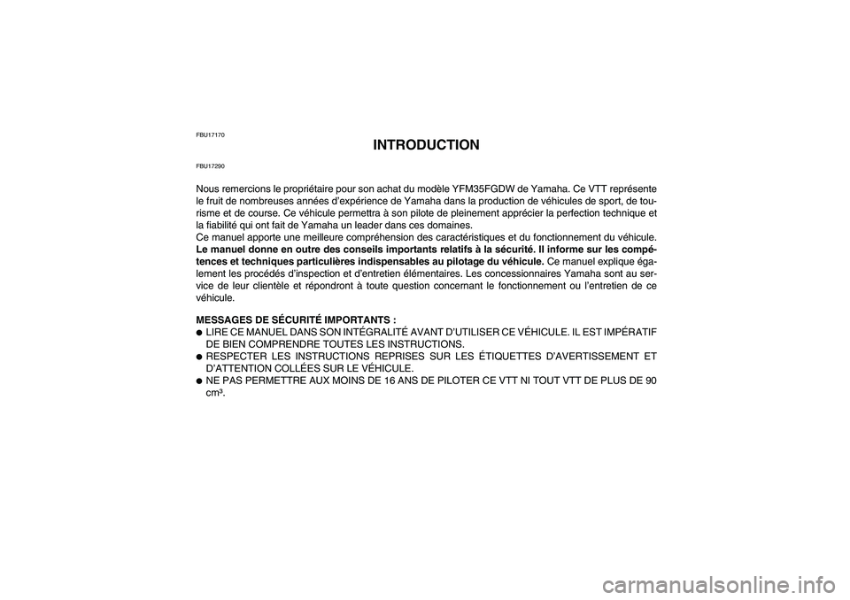 YAMAHA GRIZZLY 350 2007  Notices Demploi (in French) FBU17170
INTRODUCTION
FBU17290Nous remercions le propriétaire pour son achat du modèle YFM35FGDW de Yamaha. Ce VTT représente
le fruit de nombreuses années d’expérience de Yamaha dans la produc