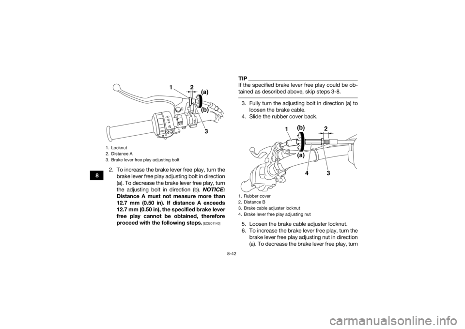 YAMAHA GRIZZLY 450 2016  Owners Manual 8-42
82. To increase the brake lever free play, turn the
brake lever free play adjusting bolt in direction
(a). To decrease the brake lever free play, turn
the adjusting bolt in direction (b).  NOTICE