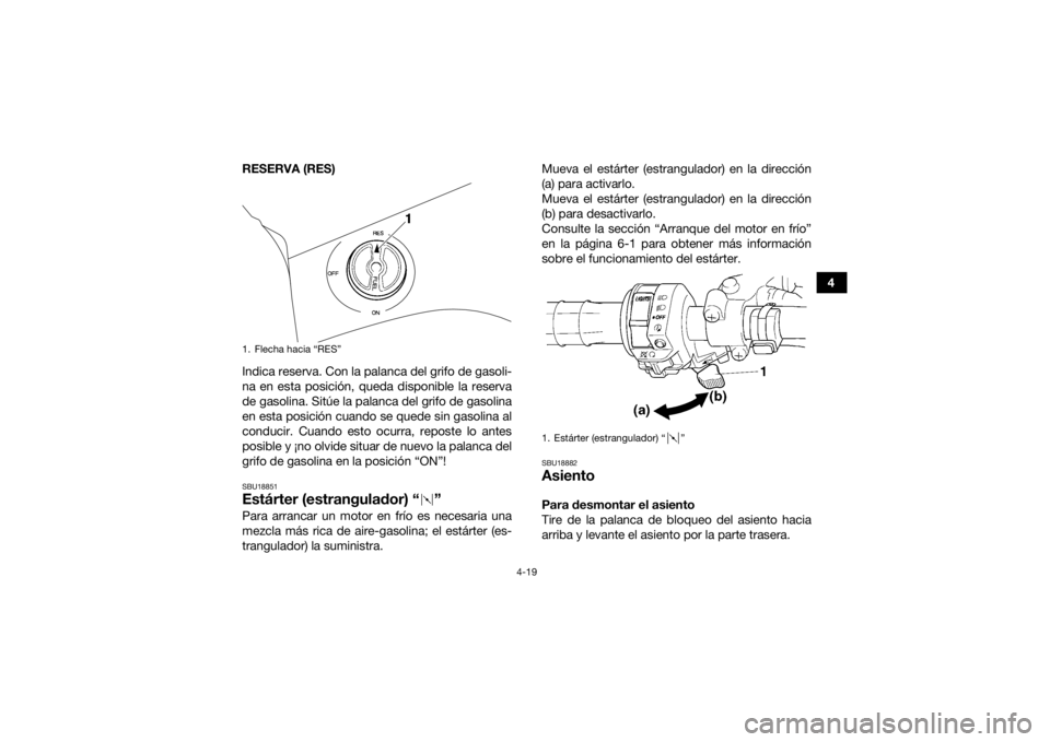 YAMAHA GRIZZLY 450 2016 Manuale de Empleo (in Spanish) 4-19
4
RESERVA (RES)
Indica reserva. Con la palanca del grifo de gasoli-
na en esta posición, queda disponible la reserva
de gasolina. Sitúe la palanca del grifo de gasolina
en esta posición cuando YAMAHA GRIZZLY 450 2016 Manuale de Empleo (in Spanish) 4-19
4
RESERVA (RES)
Indica reserva. Con la palanca del grifo de gasoli-
na en esta posición, queda disponible la reserva
de gasolina. Sitúe la palanca del grifo de gasolina
en esta posición cuando