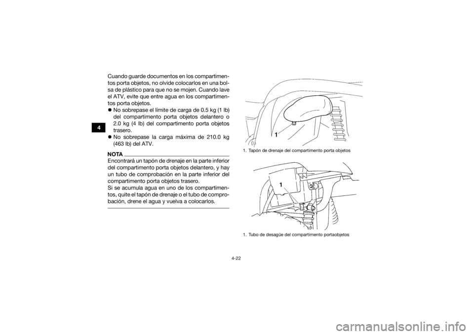 YAMAHA GRIZZLY 450 2016 Manuale de Empleo (in Spanish) 4-22
4Cuando guarde documentos en los compartimen-
tos porta objetos, no olvide colocarlos en una bol-
sa de plástico para que no se mojen. Cuando lave
el ATV, evite que entre agua en los compartimen YAMAHA GRIZZLY 450 2016 Manuale de Empleo (in Spanish) 4-22
4Cuando guarde documentos en los compartimen-
tos porta objetos, no olvide colocarlos en una bol-
sa de plástico para que no se mojen. Cuando lave
el ATV, evite que entre agua en los compartimen