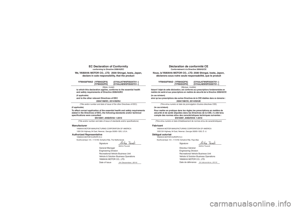YAMAHA GRIZZLY 450 2016 Notices Demploi (in French) YAMAHA MOTOR MANUFACTURING CORPORATION OF AMERICA
1000 GA Highway 34 East, Newnan, Georgia 30265-1320, É.-U.
Fabricant
24 décembre
, 2015
Conformément à la Directive 2006/42/CE
Nous, la YAMAHA MOT YAMAHA GRIZZLY 450 2016 Notices Demploi (in French) YAMAHA MOTOR MANUFACTURING CORPORATION OF AMERICA
1000 GA Highway 34 East, Newnan, Georgia 30265-1320, É.-U.
Fabricant
24 décembre
, 2015
Conformément à la Directive 2006/42/CE
Nous, la YAMAHA MOT