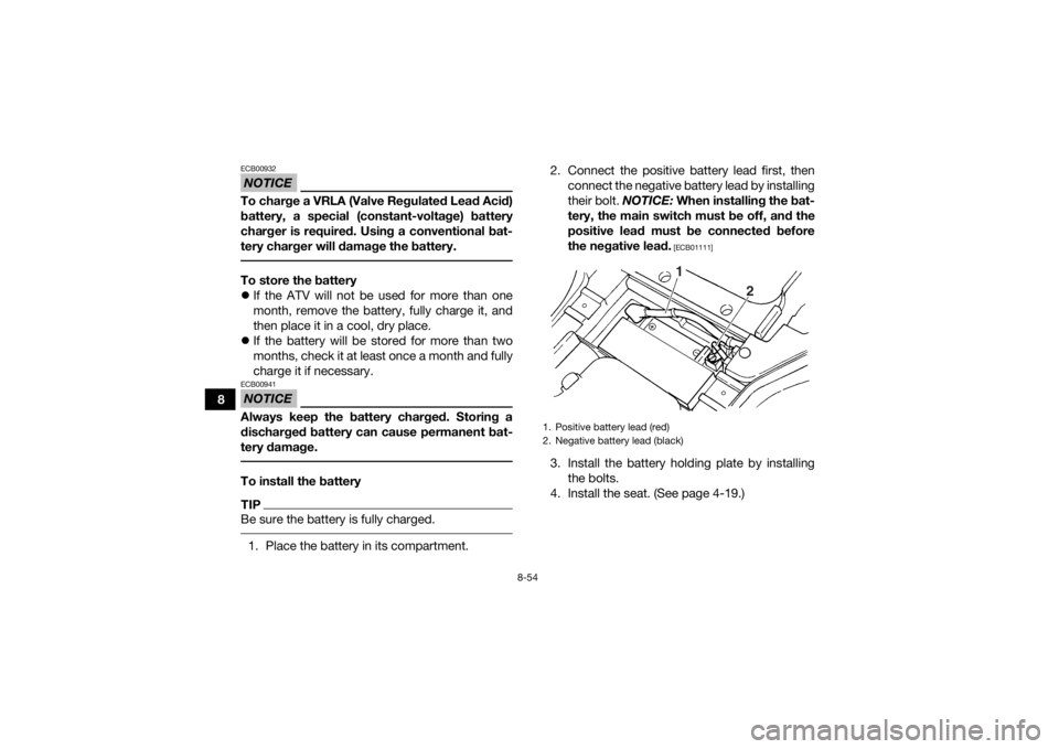 YAMAHA GRIZZLY 450 2015 Owners Manual 8-54
8
NOTICEECB00932To charge a VRLA (Valve Regulated Lead Acid)
battery, a special (constant-voltage) battery
charger is required. Using a conventional bat-
tery charger will damage the battery. To YAMAHA GRIZZLY 450 2015 Owners Manual 8-54
8
NOTICEECB00932To charge a VRLA (Valve Regulated Lead Acid)
battery, a special (constant-voltage) battery
charger is required. Using a conventional bat-
tery charger will damage the battery. To
