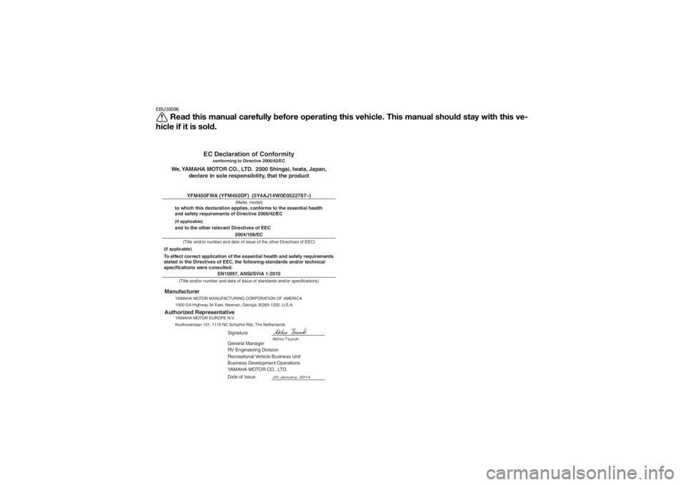 YAMAHA GRIZZLY 450 2015 Owners Manual EBU30096
Read this manual carefully before operating this vehicle. This manual should stay with this ve-
hicle if it is sold.
EN15997, ANSI/SVIA 1-2010
General Manager
RV Engineering Division
Recreati YAMAHA GRIZZLY 450 2015 Owners Manual EBU30096
Read this manual carefully before operating this vehicle. This manual should stay with this ve-
hicle if it is sold.
EN15997, ANSI/SVIA 1-2010
General Manager
RV Engineering Division
Recreati