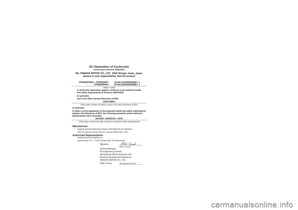 YAMAHA GRIZZLY 450 2015 Owners Manual EN15997, ANSI/SVIA 1-2010
General Manager
RV Engineering Division
Recreational Vehicle Business Unit
Business Development Operations
YAMAHA MOTOR CO., LTD.
20 January, 2014
YFM450FWAD (YFM450PF) (5Y YAMAHA GRIZZLY 450 2015 Owners Manual EN15997, ANSI/SVIA 1-2010
General Manager
RV Engineering Division
Recreational Vehicle Business Unit
Business Development Operations
YAMAHA MOTOR CO., LTD.
20 January, 2014
YFM450FWAD (YFM450PF) (5Y