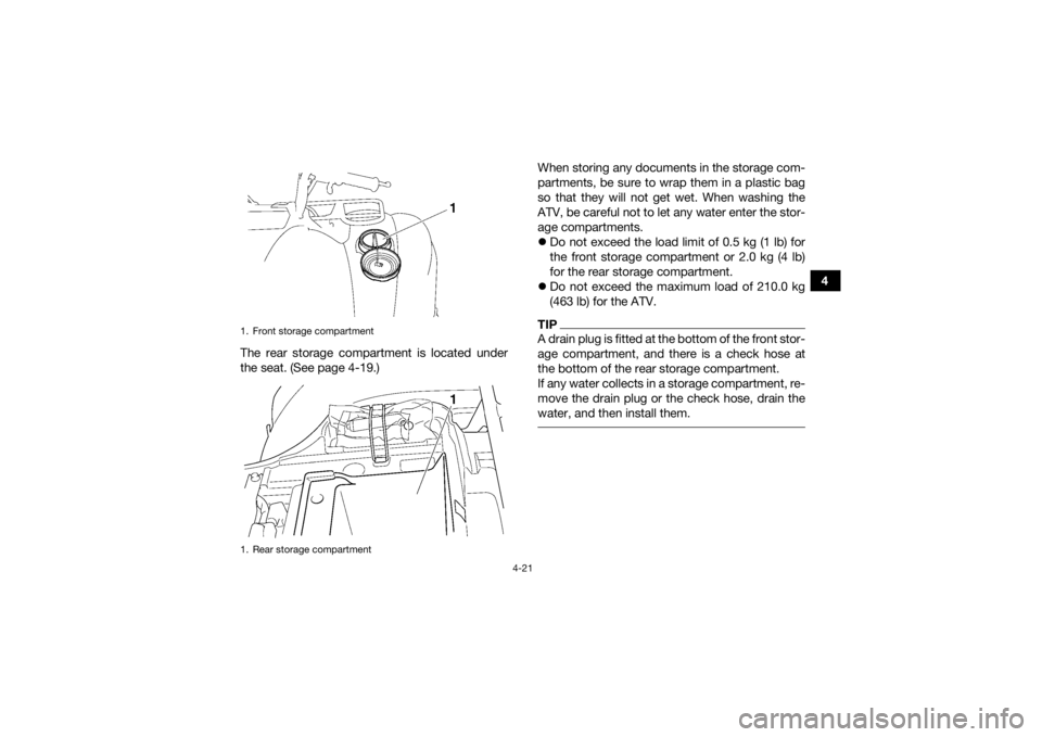 YAMAHA GRIZZLY 450 2015 Workshop Manual 4-21
4
The rear storage compartment is located under
the seat. (See page 4-19.) When storing any documents in the storage com-
partments, be sure to wrap them in a plastic bag
so that they will not ge YAMAHA GRIZZLY 450 2015 Workshop Manual 4-21
4
The rear storage compartment is located under
the seat. (See page 4-19.) When storing any documents in the storage com-
partments, be sure to wrap them in a plastic bag
so that they will not ge