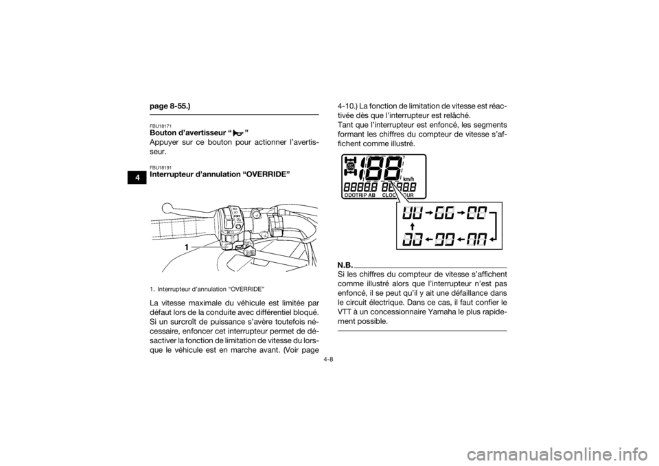 YAMAHA GRIZZLY 450 2015 Notices Demploi (in French) 4-8
4page 8-55.)
FBU18171Bouton d’avertisseur “ ”
Appuyer sur ce bouton pour actionner l’avertis-
seur.FBU18191Interrupteur d’annulation “OVERRIDE”
La vitesse maximale du véhicule est YAMAHA GRIZZLY 450 2015 Notices Demploi (in French) 4-8
4page 8-55.)
FBU18171Bouton d’avertisseur “ ”
Appuyer sur ce bouton pour actionner l’avertis-
seur.FBU18191Interrupteur d’annulation “OVERRIDE”
La vitesse maximale du véhicule est