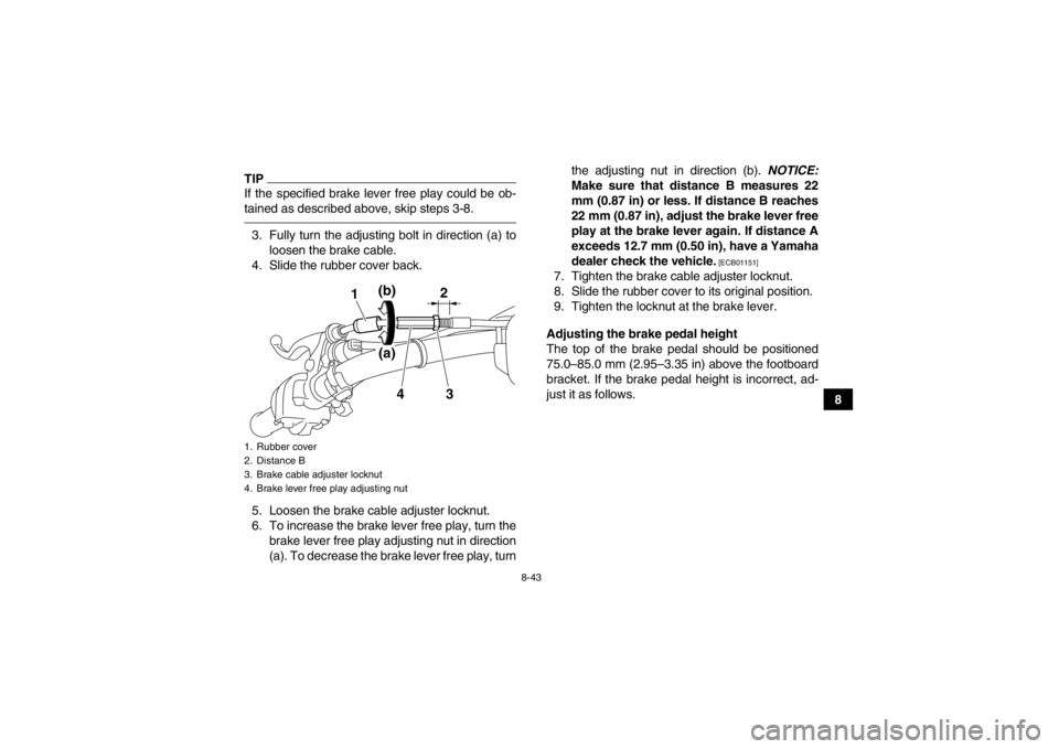YAMAHA GRIZZLY 450 2014 Owners Manual 8-43
8
TIPIf the specified brake lever free play could be ob-
tained as described above, skip steps 3-8.3. Fully turn the adjusting bolt in direction (a) toloosen the brake cable.
4. Slide the rubber YAMAHA GRIZZLY 450 2014 Owners Manual 8-43
8
TIPIf the specified brake lever free play could be ob-
tained as described above, skip steps 3-8.3. Fully turn the adjusting bolt in direction (a) toloosen the brake cable.
4. Slide the rubber