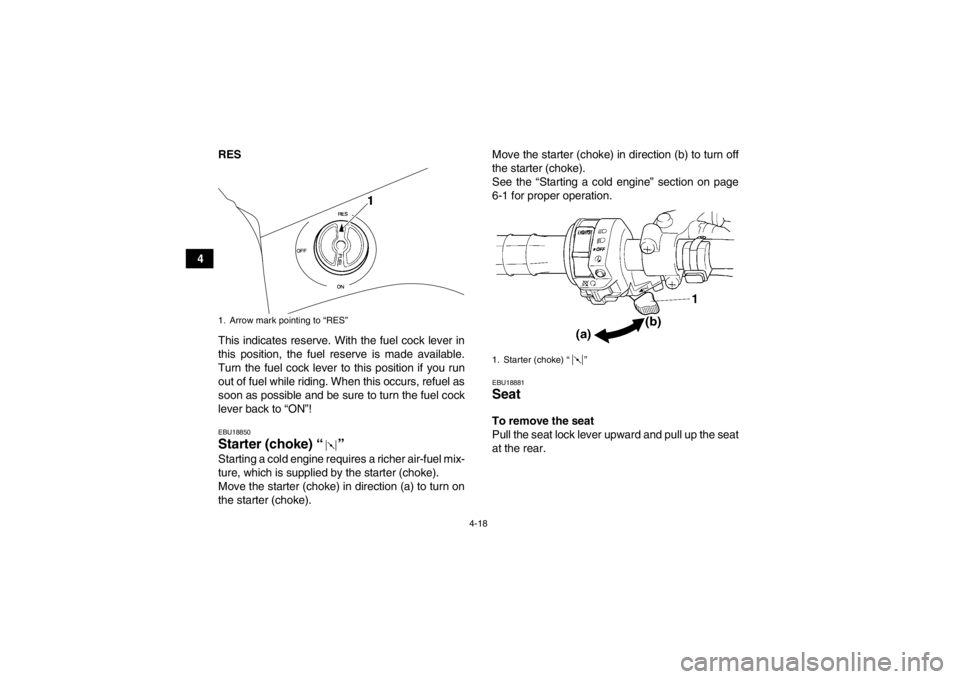 YAMAHA GRIZZLY 450 2014 Service Manual 4-18
4RES
This indicates reserve. With the fuel cock lever in
this position, the fuel reserve is made available.
Turn the fuel cock lever to this position if you run
out of fuel while riding. When thi YAMAHA GRIZZLY 450 2014 Service Manual 4-18
4RES
This indicates reserve. With the fuel cock lever in
this position, the fuel reserve is made available.
Turn the fuel cock lever to this position if you run
out of fuel while riding. When thi