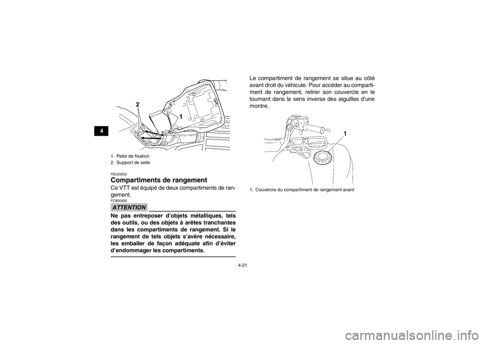 YAMAHA GRIZZLY 450 2014 Notices Demploi (in French) 4-21
4
FBU29252Compartiments de rangement Ce VTT est équipé de deux compartiments de ran-
gement.ATTENTIONFCB00830Ne pas entreposer d’objets métalliques, tels
des outils, ou des objets à arêtes YAMAHA GRIZZLY 450 2014 Notices Demploi (in French) 4-21
4
FBU29252Compartiments de rangement Ce VTT est équipé de deux compartiments de ran-
gement.ATTENTIONFCB00830Ne pas entreposer d’objets métalliques, tels
des outils, ou des objets à arêtes