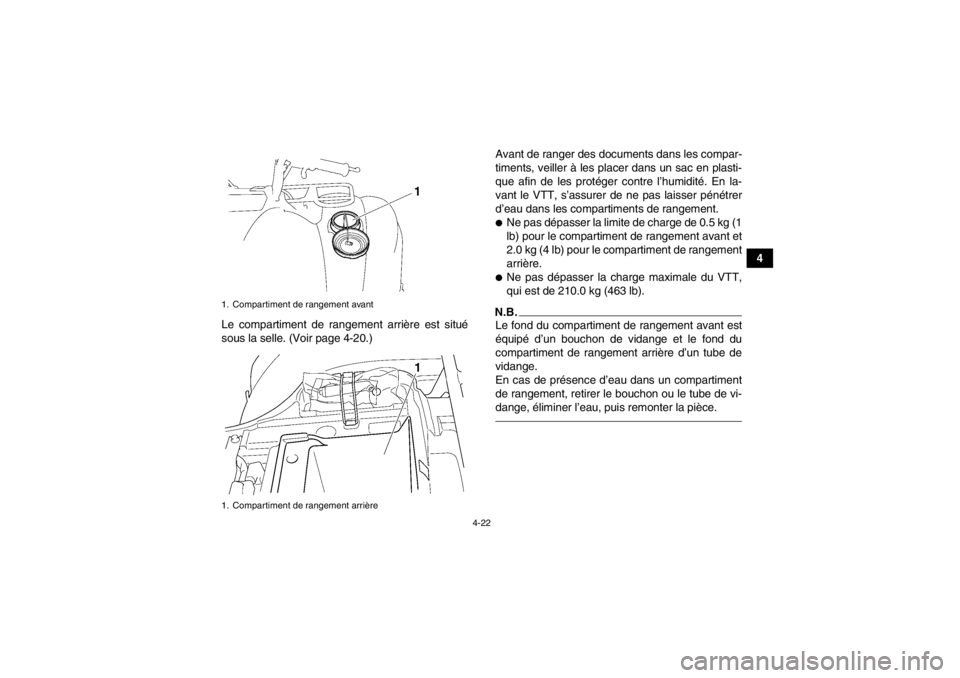 YAMAHA GRIZZLY 450 2014 Notices Demploi (in French) 4-22
4
Le compartiment de rangement arrière est situé
sous la selle. (Voir page 4-20.) Avant de ranger des documents dans les compar-
timents, veiller à les placer dans un sac en plasti-
que afin d YAMAHA GRIZZLY 450 2014 Notices Demploi (in French) 4-22
4
Le compartiment de rangement arrière est situé
sous la selle. (Voir page 4-20.) Avant de ranger des documents dans les compar-
timents, veiller à les placer dans un sac en plasti-
que afin d